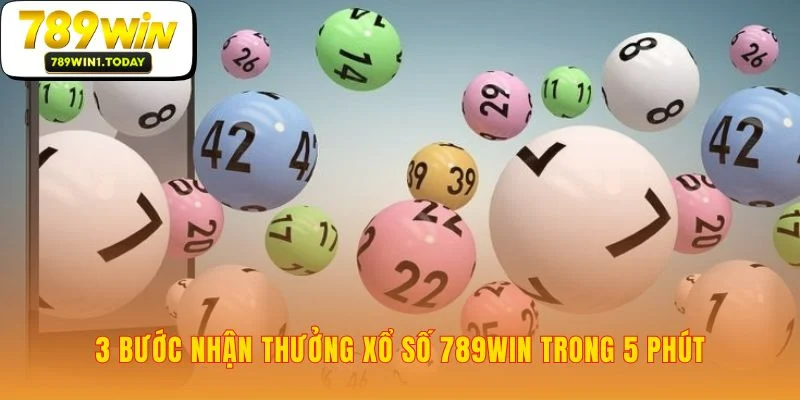Biến chiến thắng Xổ Số 789WIN thành tiền mặt nhanh