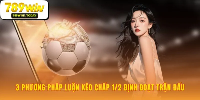 Ba chiến lược giúp bạn định đoạt kèo chấp 1/2