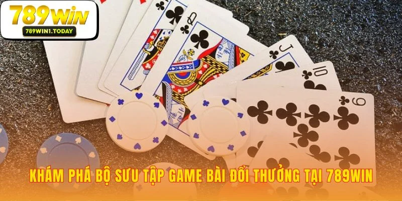 Game bài 789WIN nơi quy tụ những trận đấu đỉnh cao