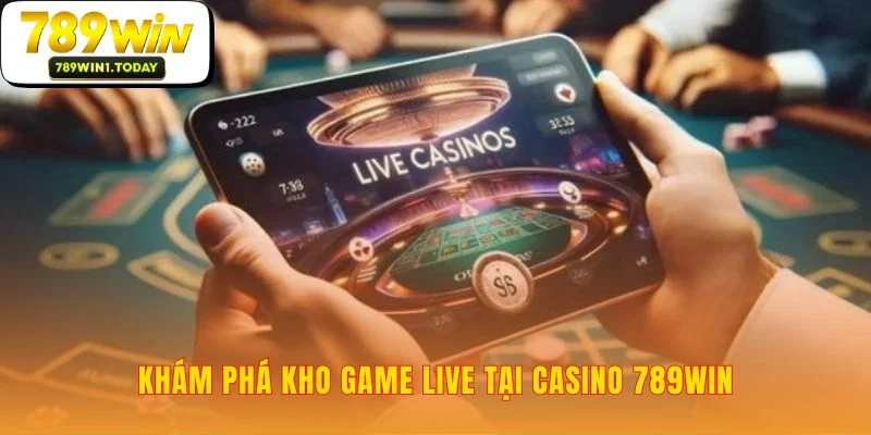 Casino 789WIN: Đa dạng trò chơi, vạn ngàn cảm xúc