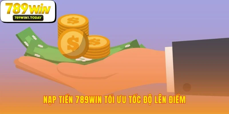 Lựa chọn phương thức nạp tiền 789WIN thông minh nhất